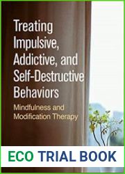 Treating Impulsive, Addictive, and Self-Destructive Behaviors Mindfulness and Modification Therapy