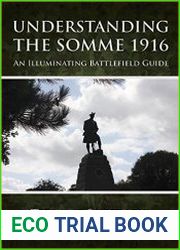 Understanding the Somme 1916 An Illuminating Battlefield Guide