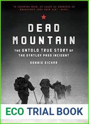 Dead Mountain The Untold True Story of the Dyatlov Pass Incident