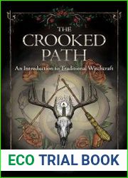 The Crooked Path An Introduction to Traditional Witchcraft