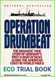 Operation Drumbeat Germany|s U-Boat Attacks Along the American Coast in World War II