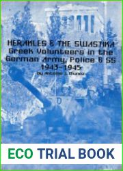 Herakles and the Swastika Greek Volunteers in the German Police, Army and SS 1943-1945