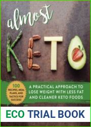 Almost Keto A Practical Approach to Lose Weight with Less Fat and Cleaner Keto Foods