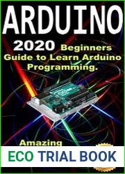 Arduino 2020 Beginners Guide to Learn Arduino Programming. Amazing Projects included