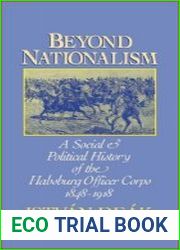 Beyond Nationalism A Social and Political History of the Habsburg Officer Corps, 1848-1918