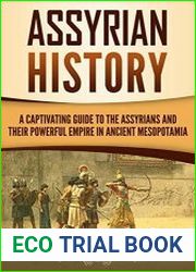 Assyrian History A Captivating Guide to the Assyrians and Their Powerful Empire in Ancient Mesopotamia