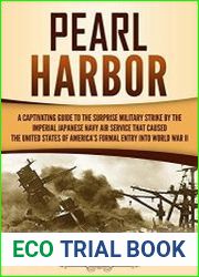 Pearl Harbor A Captivating Guide to the Surprise Military Strike by the Imperial Japanese