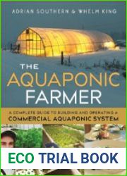 The Aquaponic Farmer A Complete Guide to Building and Operating a Commercial Aquaponic System
