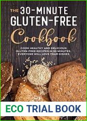 The 30-Minute Gluten-Free Cookbook Cook Healthy and Delicious Gluten-Free Recipes in 30 Minutes
