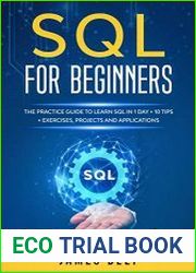 SQL for Beginners The Practice Guide to Learn SQL in 1 Day + 10 Tips + Exercises, Projects, and Applications