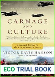 Carnage and Culture Landmark Battles in the Rise of Western Power