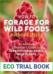 How to Forage for Wild Foods without Dying An Absolute Beginner|s Guide to Identifying 40 Edible Wild Plants
