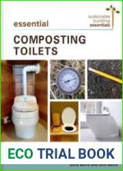 Essential Composting Toilets A Guide to Options, Design, Installation, and Use (Sustainable Building Essentials Series)