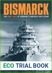 Bismarck The Final Days of Germany|s Greatest Battleship