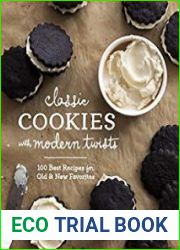 Classic Cookies with Modern Twists 100 Best Recipes for Old and New Favorites