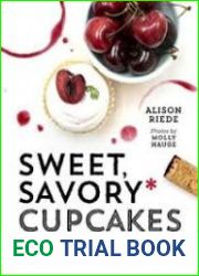 Sweet, Savory, and Sometimes Boozy Cupcakes