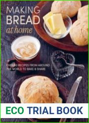 Making Bread at Home Over 50 recipes from around the world to bake and share