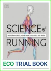 Science of Running Analyze your Technique, Prevent Injury, Revolutionize your Training