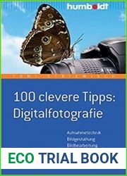 100 clevere Tipps Digitalfotografie Aufnahmetechnik - Bildgestaltung - Bildbearbeitung
