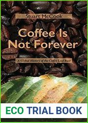Coffee Is Not Forever A Global History of the Coffee Leaf Rust