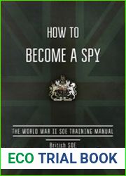 How to Become a Spy The World War II SOE Training Manual