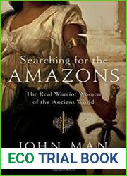 Searching for the Amazons The Real Warrior Women of the Ancient World