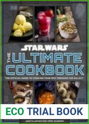 Star Wars the Ultimate Cookbook The Official Guide to Cooking Your Way Through the Galaxy