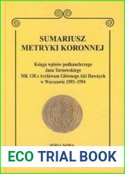 Sumariusz metryki koronnej. Seria nowa. Tom 7. Ksiega wpisow podkanclerzego Jana Tarnowskiego MK 138 z Archiwum Glownego Akt Dawnych w Warszawie 1593–1594