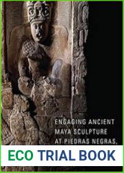 Engaging Ancient Maya Sculpture at Piedras Negras, Guatemala