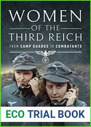 Women of the Third Reich From Camp Guards to Combatants