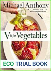 V is for Vegetables Inspired Recipes & Techniques for Home Cooks - from Artichokes to Zucchini