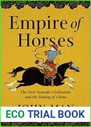 Empire of Horses The First Nomadic Civilization and the Making of China