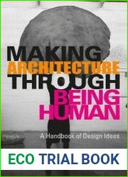 Making Architecture Through Being Human A Handbook of Design Ideas