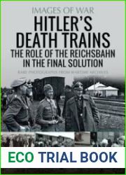 Hitler’s Death Trains The Role of the Reichsbahn in the Final Solution (Images of War)