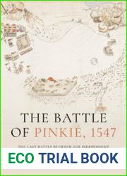 The Battle of Pinkie, 1547 The Last Battle between the Independent Kingdoms of Scotland and England