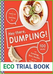 Hey There, Dumpling! 100 Recipes for Dumplings, Buns, Noodles, and Other Asian Treats