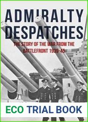 Admiralty Despatches The Story of the War from the Battlefront 1939-45