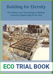 Building for Eternity The History and Technology of Roman Concrete Engineering in the Sea