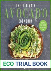 The Ultimate Avocado Cookbook 50 Modern, Stylish & Delicious Recipes to Feed Your Avocado Addiction