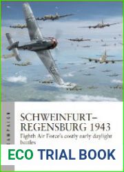 Schweinfurt-Regensburg 1943 Eighth Air Force’s costly early daylight battles