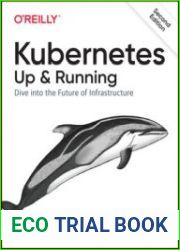Kubernetes Up and Running Dive into the Future of Infrastructure, 2nd Edition