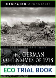 The German Offensives of 1918 The Last Desperate Gamble