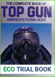 The Complete Book of Top Gun America’s Flying Aces