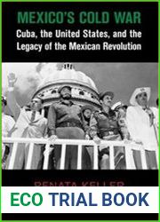 Mexico|s Cold War Cuba, the United States, and the Legacy of the Mexican Revolution