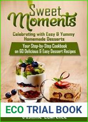 Sweet Moments. Celebrating with Easy & Yummy Homemade Desserts