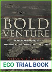 Bold Venture The American Bombing of Japanese-Occupied Hong Kong, 1942–1945