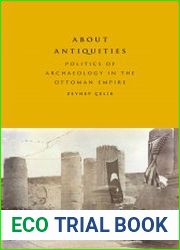 About Antiquities Politics of Archaeology in the Ottoman Empire