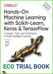 Hands-On Machine Learning with Scikit-Learn, Keras, and TensorFlow Concepts, Tools, and Techniques to Build Intelligent Systems Second Edition (Third Release)