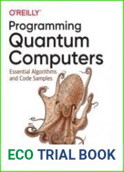 Programming Quantum Computers Essential Algorithms and Code Samples First Edition