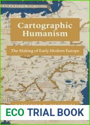 Cartographic Humanism The Making of Early Modern Europe